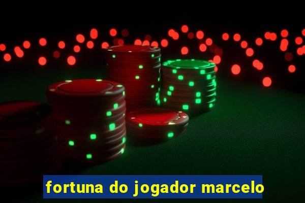 fortuna do jogador marcelo